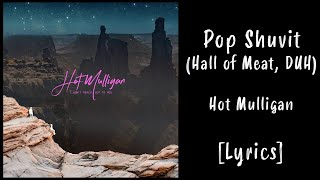 Video thumbnail of "Hot Mulligan - Pop Shuvit (Hall of Meat, DUH) [Lyrics]"