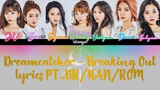 Download Lagu DREAMCATCHER (드림캐쳐) - BREAKING OUT [LEGENDADO PT-BR LYRICS{Color Coded PT-BR/ROM/HAN/가사}]