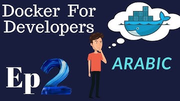 Ep 2 of 5 Docker Tutorials for Developers Arabic -  Docker Container  شرح