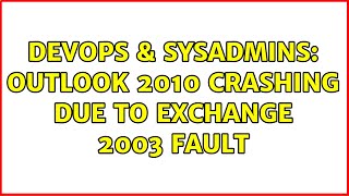 DevOps & SysAdmins: Outlook 2010 crashing due to Exchange 2003 fault
