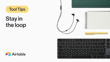 Tool Tips: Stay In The Loop | Airtable