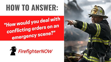 How would you deal with conflicting orders on an emergency scene? | FirefighterNOW