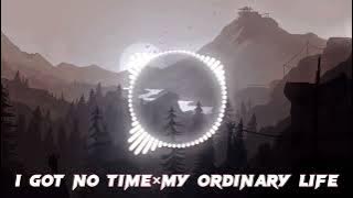 i got no time x my ordinary life|slowed|1 hour