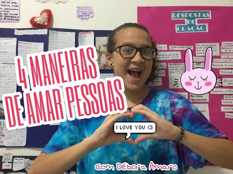 Vídeo: 4 maneiras de amar as pessoas