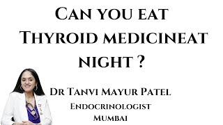 Can you eat Thyroid medicine at Night ?