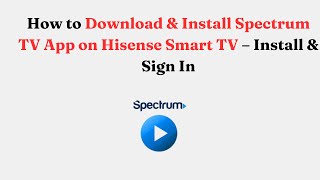 Как загрузить и установить приложение Spectrum TV на Hisense Smart TV — Установка и вход screenshot 4