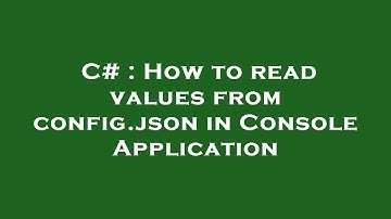 C# : How to read values from config.json in Console Application