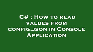 C How to read values from config json in Console Application