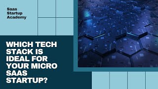 Full Selecting the Ideal Tech Stack for Your Micro SaaS Startup | Saas Startup Academy News