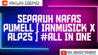 Download Lagu SEPARUH NAFAS PUMELL [ IANMUSICK X ALP25 ] #ALL IN ONE MP3