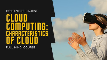 166. CCNP Encore + Enarsi | Cloud Computing - Characteristics of Cloud | CCNP Full Course in Hindi