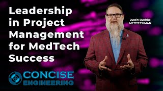 Justin Bushko Leadership In Project Management For Medtech Success Concise Engineering