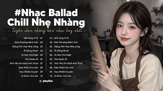 Nhạc Chill Ballad Nhẹ Nhàng - Nhạc Ballad Chill Việt 2026 | Tuyển Chọn 20 Bài Hát Tình Yêu Hay Nhất