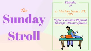 Common Misconceptions about Physical Therapy -Sunday Stroll Episode 56-