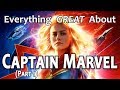 Everything GREAT About Captain Marvel! (Part 1)