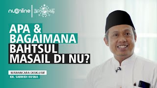 Mengenal Pengambilan Hukum Islam di Bahtsul Masail NU | Wawancara KH Sarmidi Husna (LBM PBNU)