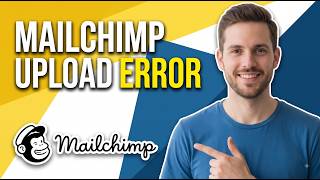 Fix Mailchimp An Error Occurred While Uploading (Quick Troubleshooting Guide)