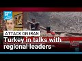 US Israeli Attacks On Iran Turkey In Talks With Regional Governments FRANCE 24 English