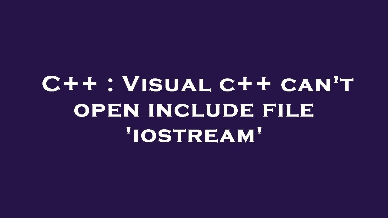 C++ : Visual c++ can't open include file 'iostream' - YouTube