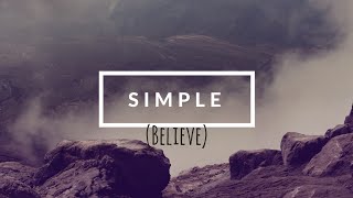 Simple (Believe) by Dr. C.H.E. Sadaphal 03.20.16