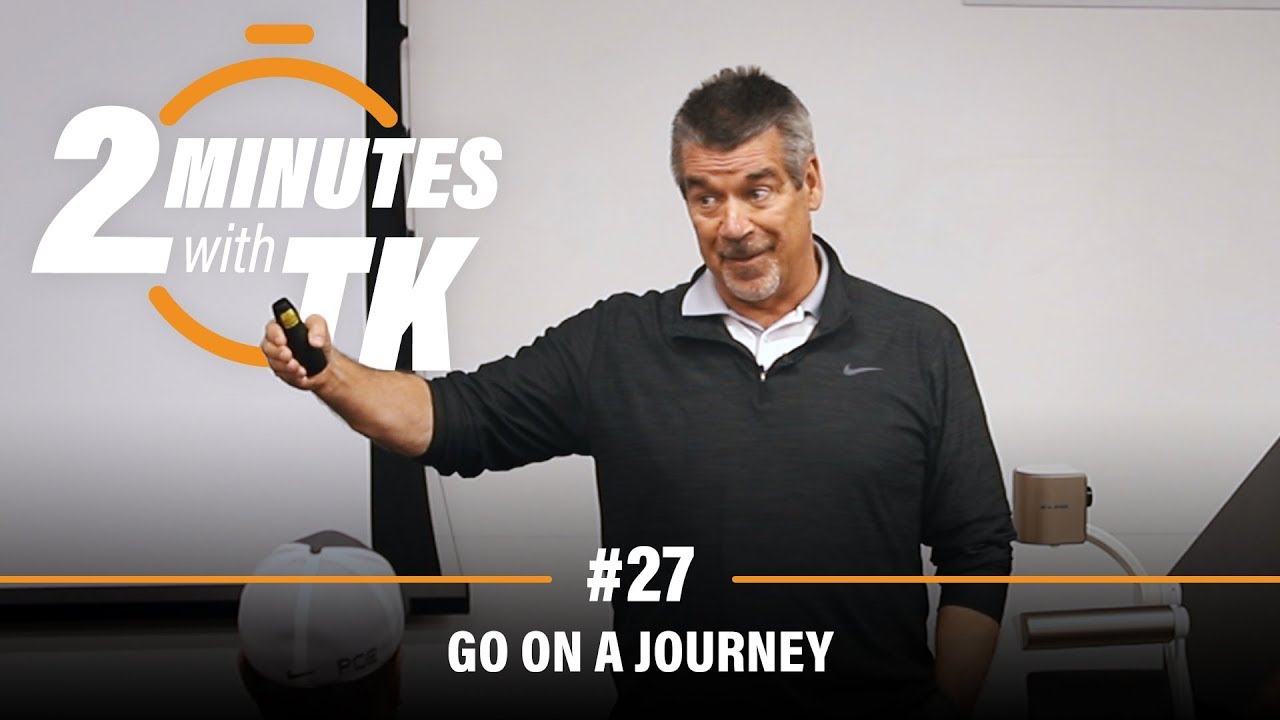 2 Minutes with TK #27: Go on a Journey