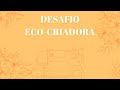 DESAFIO ECO-CRIADORA