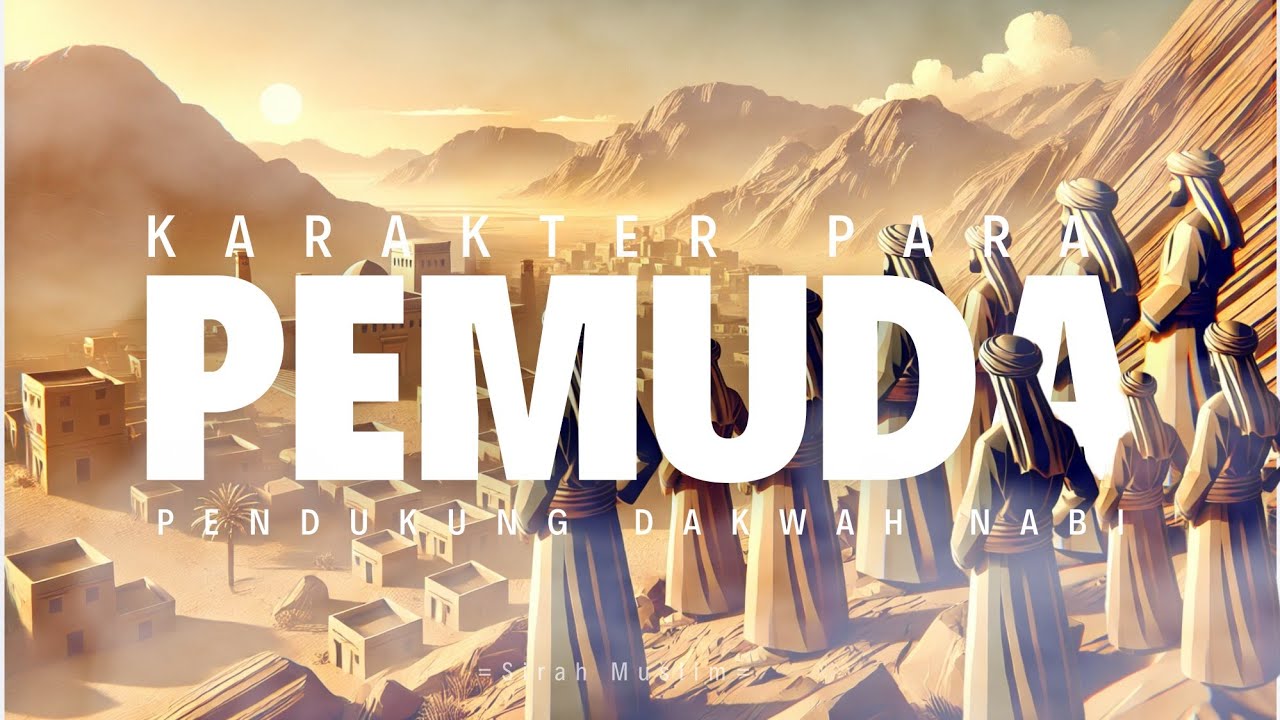 SIRAH KARAKTER PARA PEMUDA PENDUKUNG DAKWAH NABI (Ust. Budi Ashari)