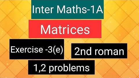 Inter Maths-1A - Matrices- exercise -3(e),  2nd roman- 1,2  problems.
