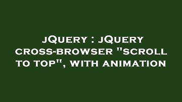jQuery : jQuery cross-browser "scroll to top", with animation
