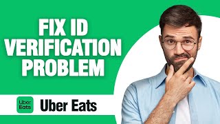 How To Fix And Solve Uber Eats Id Verification Problem ( Tutorial )