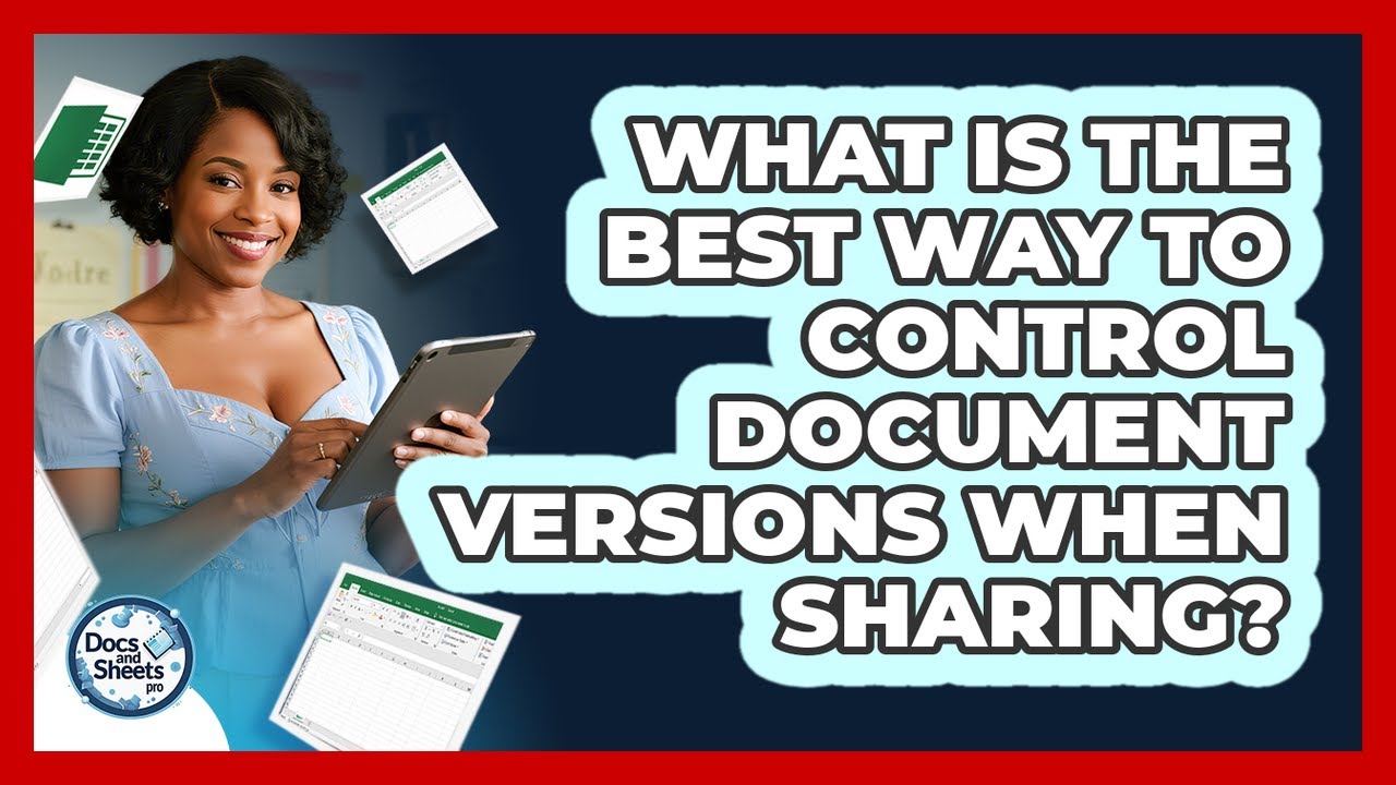 What Is The Best Way To Control Document Versions When Sharing? - Docs and Sheets Pro
