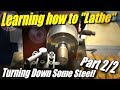 Learning to Use a Lathe, Part 2: Turning Steel Down to Size