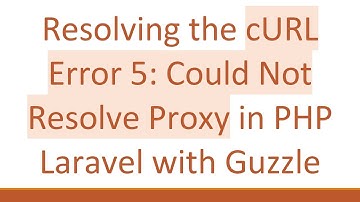 Resolving the cURL Error 5: Could Not Resolve Proxy in PHP Laravel with Guzzle