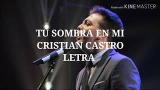 Tu Sombra En Mi - Cristian Castro// Letra