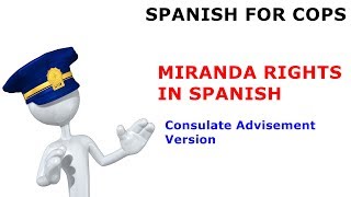 Miranda Rights in Spanish - includes Consulate Advisement