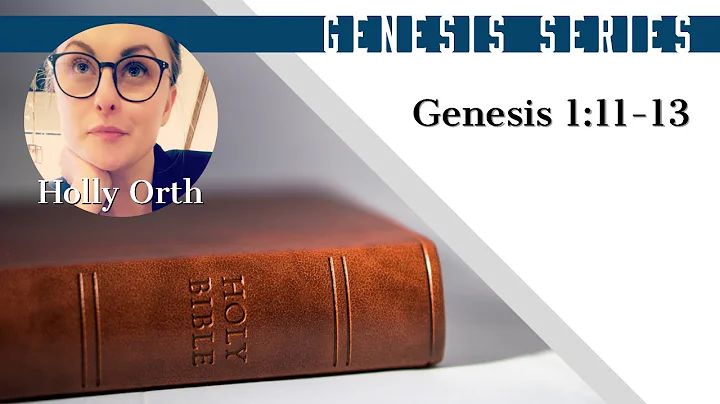 Genesis Series 1:11-13 - Holly Orth