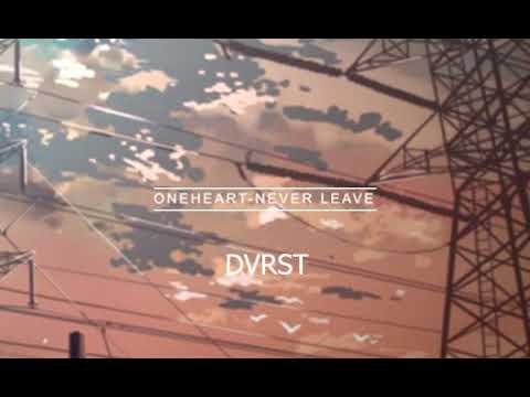 DVRST, Øneheart - Never Leave