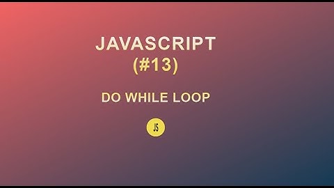 JavaScript for Beginners(#13) || Do While Loop ||2020