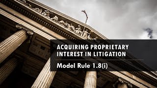Model Rule 1.8(i) - Acquiring a Proprietary Interest in Litigation (Conflicts of Interest)