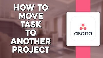 How To Move Task To Another Project In Asana (Quick Tutorial)