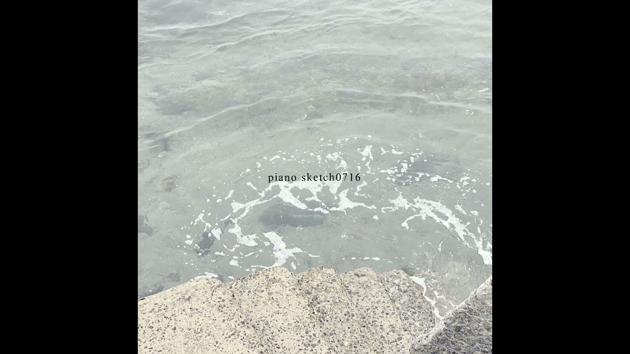 piano sketch 0716 - sea-no - YouTube