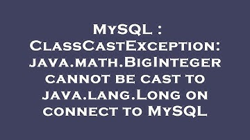 MySQL : ClassCastException: java.math.BigInteger cannot be cast to java.lang.Long on connect to MySQ