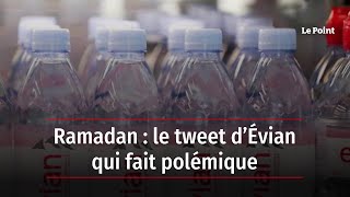Ramadan : le tweet d’Évian qui fait polémique