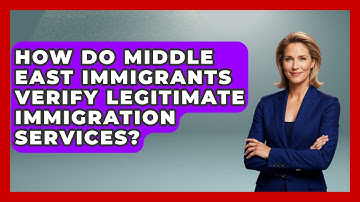 How Do Middle East Immigrants Verify Legitimate Immigration Services? - Middle East Migraters