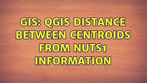 GIS: QGIS distance between centroids from NUTS1 information (2 Solutions!!)