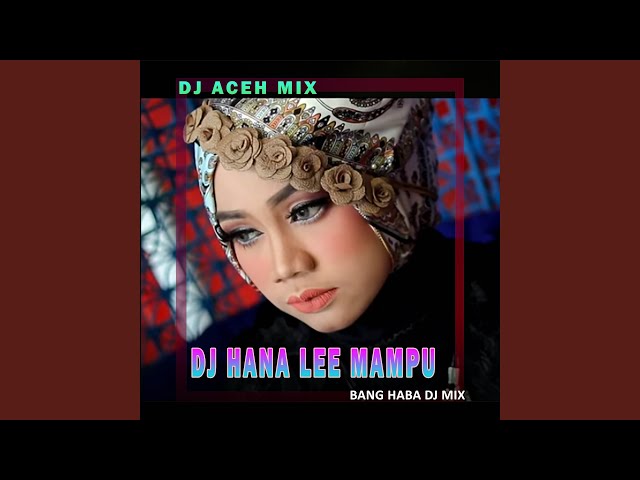 DJ Hana Le Mampu (Remix Aceh) class=