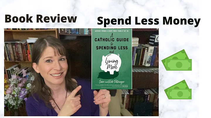 The Catholic Guide To Spending Less and Living Mor...