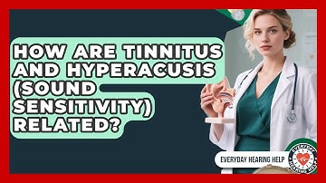 How Are Tinnitus And Hyperacusis (Sound Sensitivity) Related? - Everyday Hearing Help