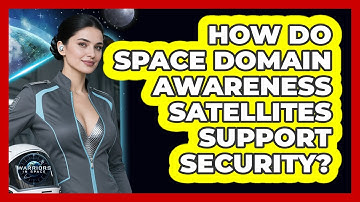 How Do Space Domain Awareness Satellites Support Security?