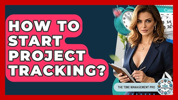 How To Start Project Tracking? - The Time Management Pro